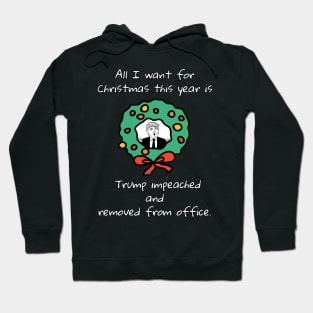All I Want For Christmas Is Trump Impeached And Removed From Office Hoodie